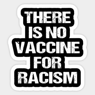 There is no vaccine for racism Sticker